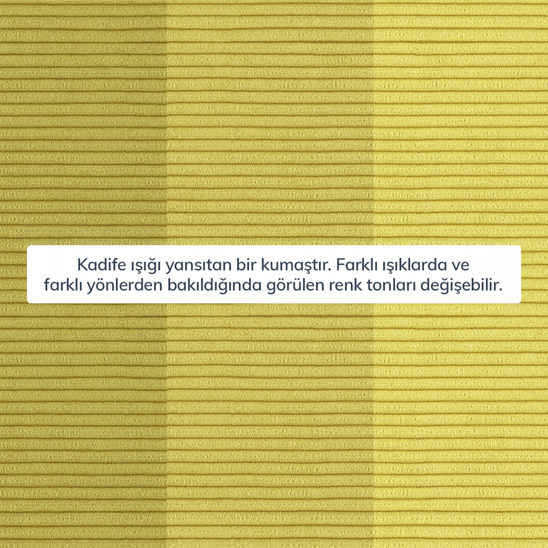 Kumaş: Fitilli Kadife - Renk: Polen Sarı - Normod